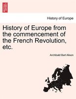 History Of Europe From The Commencement Of The French Revolution, Etc.