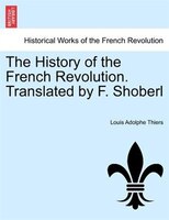 The History Of The French Revolution. Translated By F. Shoberl