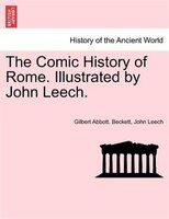 The Comic History Of Rome. Illustrated By John Leech.