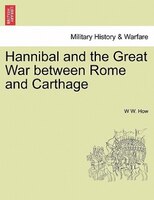 Hannibal And The Great War Between Rome And Carthage