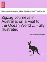 Zigzag Journeys In Australia; Or, A Visit To The Ocean World ... Fully Illustrated.