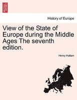 View Of The State Of Europe During The Middle Ages The Seventh Edition.