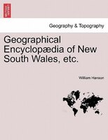 Geographical Encyclopaedia Of New South Wales, Etc.