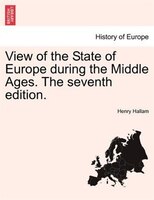 View Of The State Of Europe During The Middle Ages. The Seventh Edition.