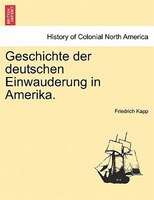 Geschichte Der Deutschen Einwauderung In Amerika.