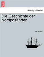 Die Geschichte Der Nordpolfahrten.