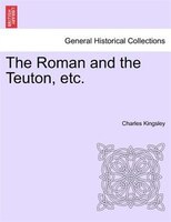 The Roman And The Teuton, Etc.