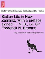 Station Life in New Zealand. With a preface signed: F. N. B., i.e. Sir Frederick N. Broome