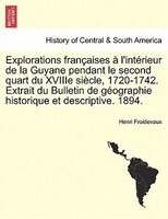 Explorations Françaises À L'intérieur De La Guyane Pendant Le Second Quart Du Xviiie Siècle, 1720-1742. Extrait Du Bulletin De Géo