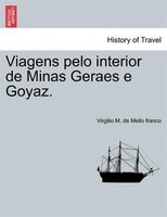 Viagens pelo interior de Minas Geraes e Goyaz.