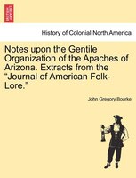 Notes Upon The Gentile Organization Of The Apaches Of Arizona. Extracts From The "journal Of American Folk-lore."