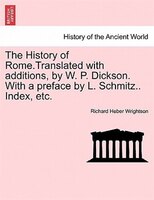 The History Of Rome.translated With Additions, By W. P. Dickson. With A Preface By L. Schmitz.. Index, Etc.