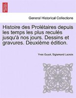 Histoire Des Prolétaires Depuis Les Temps Les Plus Reculés Jusqu'à Nos Jours. Dessins Et Gravures. Deuxième Édition.
