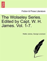 The Wolseley Series. Edited By Capt. W. H. James. Vol. 1-7.