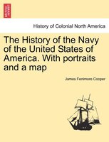 The History Of The Navy Of The United States Of America. With Portraits And A Map