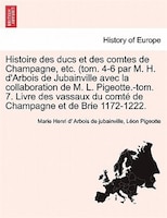 Histoire des ducs et des comtes de Champagne, etc. (tom. 4-6 par M. H. d'Arbois de Jubainville avec la collaboration de M. L. Pige
