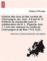 Histoire des ducs et des comtes de Champagne, etc. (tom. 4-6 par M. H. d'Arbois de Jubainville avec la collaboration de M. L. Pige