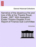 Narrative Of The Disastrous Fire And Loss Of Life At The Theatre Royal, Exeter, 1887. With Illustration. Exeter Theatre Disaster F