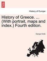 History of Greece. ... (With portrait, maps and index.) Vol. Vii, Fourth edition.