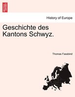 Geschichte Des Kantons Schwyz. Ii Band