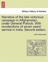 Narrative Of The Late Victorious Campaign In Affghanistan, Under General Pollock. With Recollections Of Seven Years' Service In In