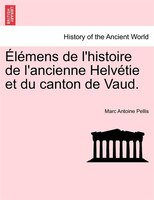 Élémens de l'histoire de l'ancienne Helvétie et du canton de Vaud. TOME II
