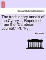 The Traditionary Annals Of The Cymry ... Reprinted From The