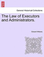 The Law Of Executors And Administrators.