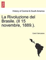 La Rivoluzione del Brasile. (Il 15 novembre, 1889.).