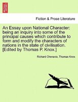 An Essay Upon National Character: Being An Inquiry Into Some Of The Principal Causes Which Contribute To Form And Modify The Chara