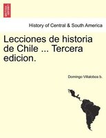 Lecciones De Historia De Chile ... Tercera Edicion. Tomo Segundo