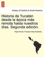 Historia De Yucatán Desde La Época Más Remota Hasta Nuestros Días. Segunda Edición. Tomo Tercero