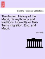 The Ancient History of the Maori, his mythology and traditions. Horo-Uta or Taki-Tumu migration. Eng. and Maori. Vol. II