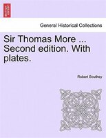 Sir Thomas More ... Second Edition. With Plates.