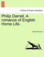 Philip Darrell. A Romance Of English Home Life.