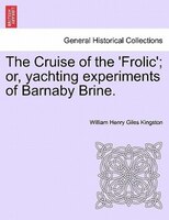 The Cruise Of The 'frolic'; Or, Yachting Experiments Of Barnaby Brine.