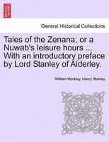 Tales Of The Zenana; Or A Nuwab's Leisure Hours ... With An Introductory Preface By Lord Stanley Of Alderley. Vol. Ii.
