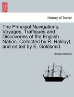 The Principal Navigations, Voyages, Traffiques And Discoveries Of The English Nation. Collected By R. Hakluyt, And Edited By E. Go