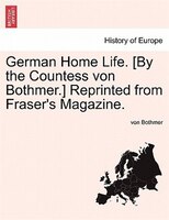 German Home Life. [by The Countess Von Bothmer.] Reprinted From Fraser's Magazine.