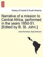 Narrative Of A Mission To Central Africa, Performed In The Years 1850-51. [edited By B. St. John.]