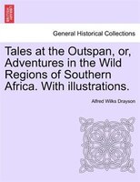 Tales At The Outspan, Or, Adventures In The Wild Regions Of Southern Africa. With Illustrations.