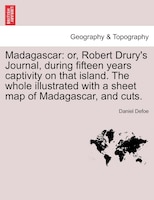 Madagascar: or, Robert Drury's Journal, during fifteen years captivity on that island. The whole illustrated wi