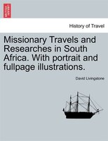 Missionary Travels And Researches In South Africa. With Portrait And Fullpage Illustrations.