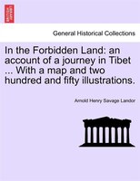 In The Forbidden Land: An Account Of A Journey In Tibet ... With A Map And Two Hundred And Fifty Illustrations.