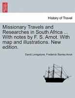 Missionary Travels And Researches In South Africa ... With Notes By F. S. Arnot. With Map And Illustrations. New Edition.