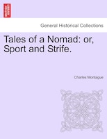 Tales Of A Nomad: Or, Sport And Strife.