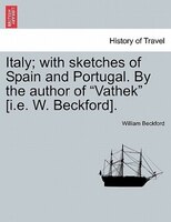 Italy; With Sketches Of Spain And Portugal. By The Author Of