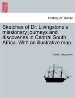 Sketches Of Dr. Livingstone's Missionary Journeys And Discoveries In Central South Africa. With An Illustrative Map.