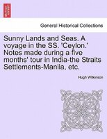 Sunny Lands And Seas. A Voyage In The Ss. 'ceylon.' Notes Made During A Five Months' Tour In India-the Straits Settlements-manila,