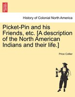 Picket-pin And His Friends, Etc. [a Description Of The North American Indians And Their Life.]